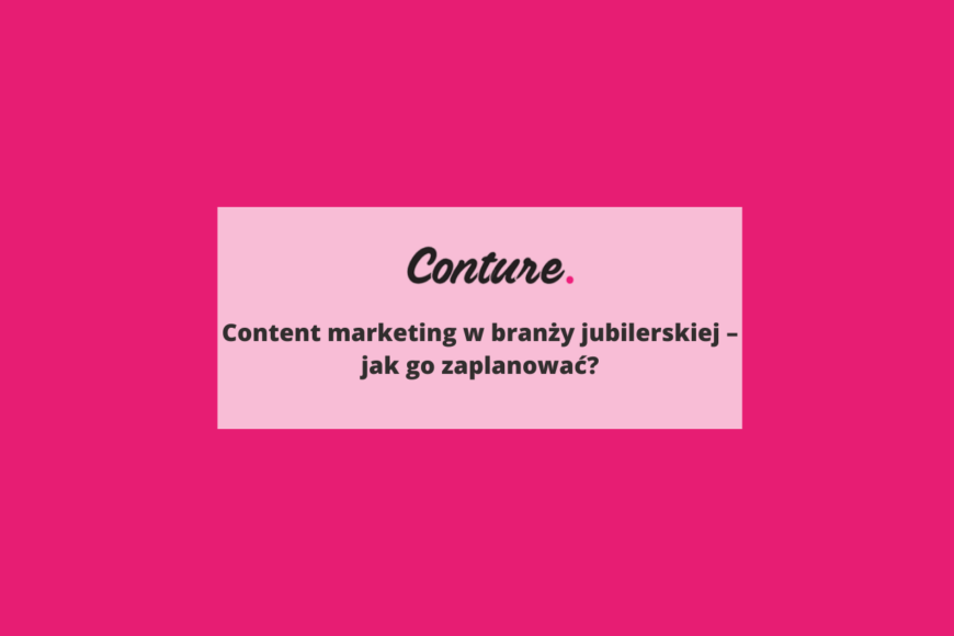 Content marketing w branży jubilerskiej - jak go zaplanować?