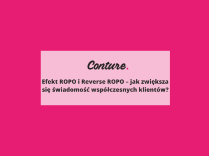 Efekt ROPO i Reverse ROPO - jak zwiększa się świadomość współczesnych klientów?