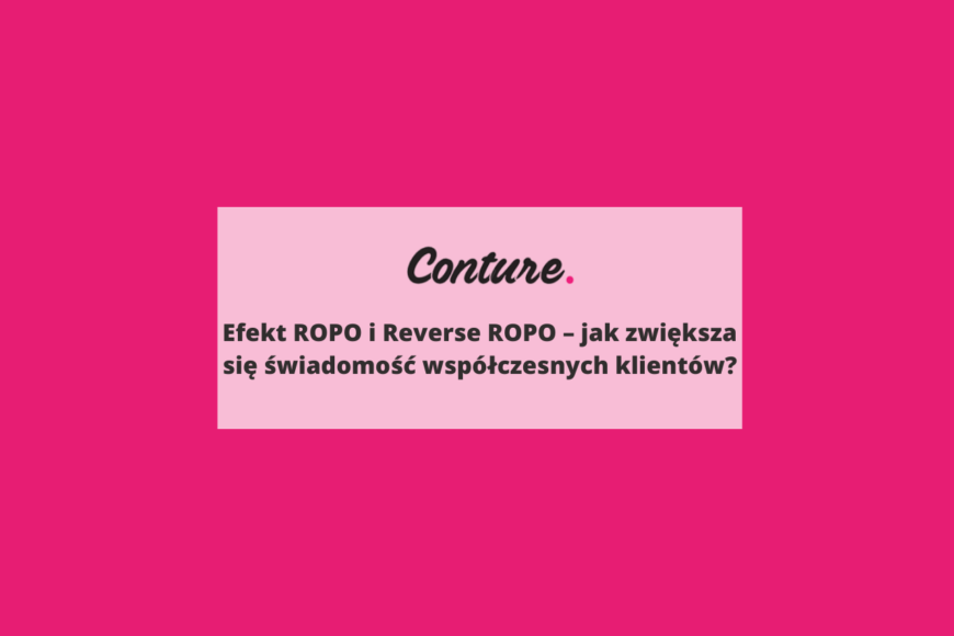 Efekt ROPO i Reverse ROPO - jak zwiększa się świadomość współczesnych klientów?
