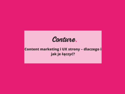 Content marketing i UX strony - dlaczego i jak je łączyć?