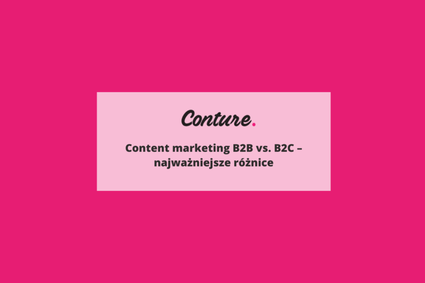 Content marketing B2B vs. B2C - najważniejsze różnice