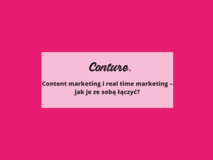 Content marketing i real time marketing - jak je ze sobą łączyć?