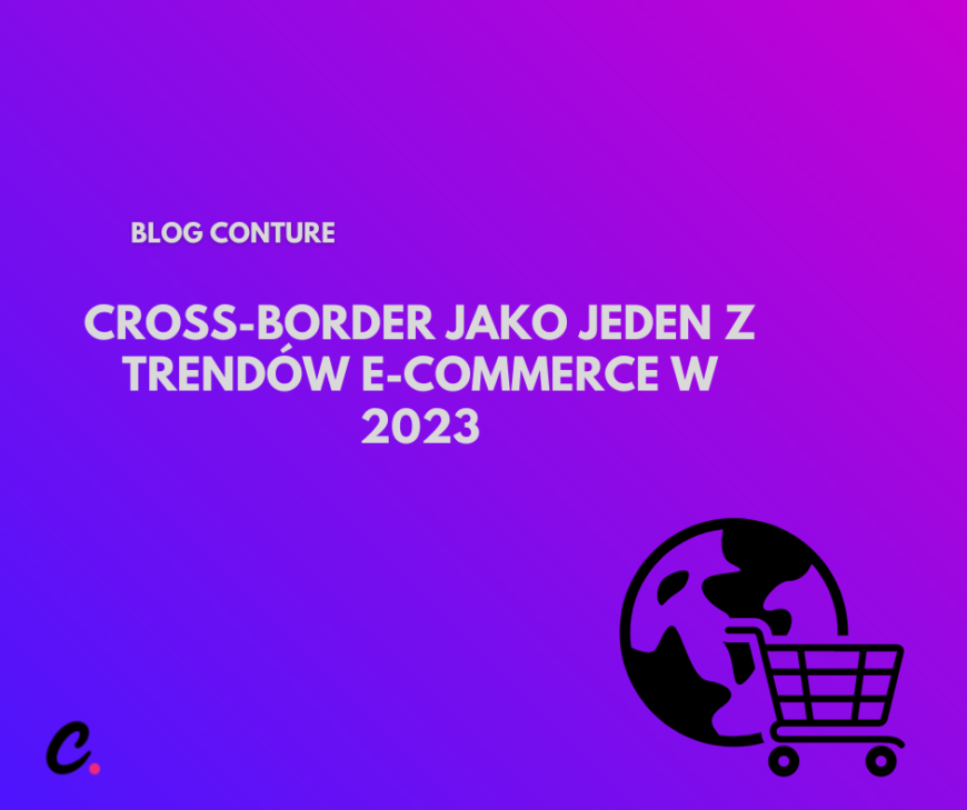 Cross-border jako jeden z trendów e-commerce w 2023