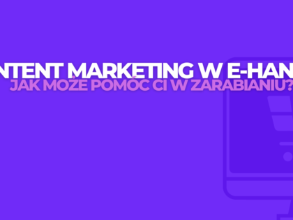 Content marketing w e-handlu – jak może pomóc Ci w zarabianiu?