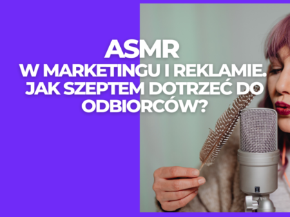 ASMR w marketingu i reklamie. Jak szeptem dotrzeć do odbiorców?